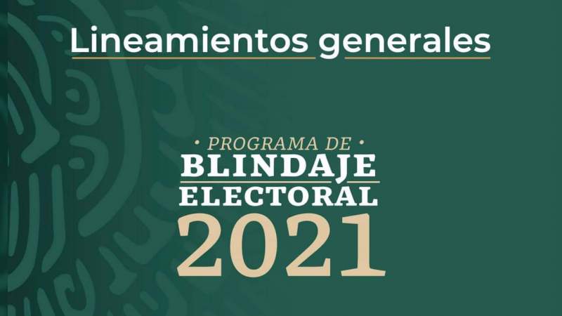 Los Lineamientos del programa de Blindaje Electoral 2021, fueron emitidos  