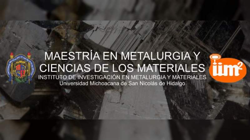 Ofrece UMSNH programa de maestría en metalurgia y ciencias de los materiales 