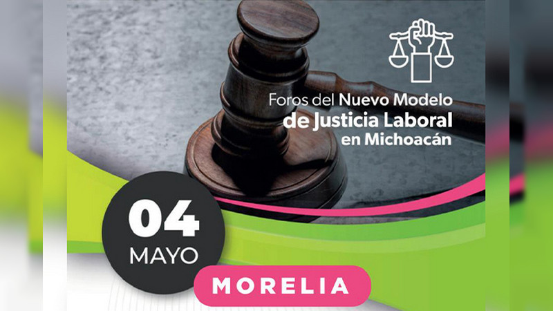 Morelia, primera sede de los Foros del Nuevo Modelo de Justicia Laboral en Michoacán