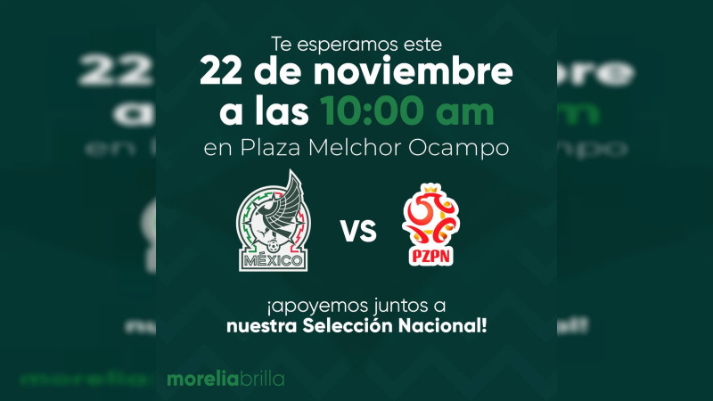 Gobierno Municipal transmitirá partidos de la Selección Mexicana en la Plaza Melchor Ocampo 