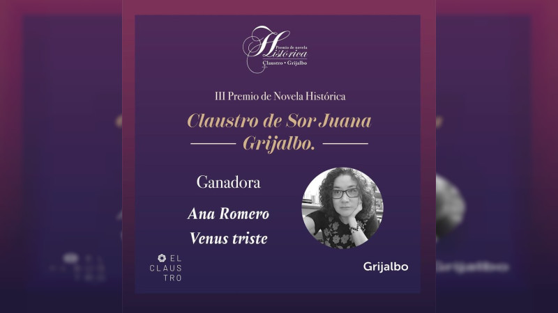 Ana Romero es galardonada con el III Premio de Novela Histórica Claustro de Sor Juana/ Grijalbo 