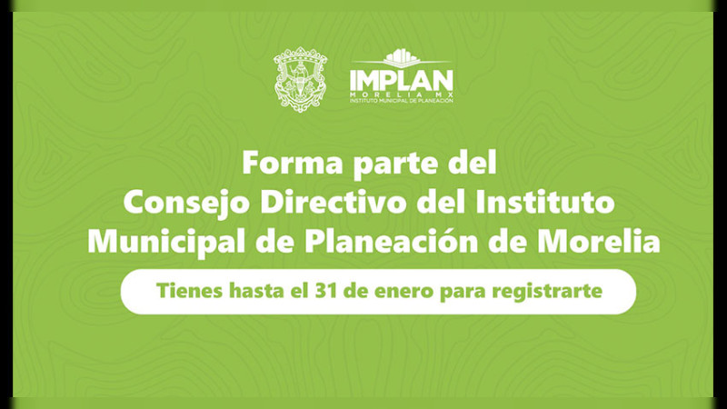 Días finales de la convocatoria para ser parte del Consejo Directivo del IMPLAN de Morelia, Michoacán   