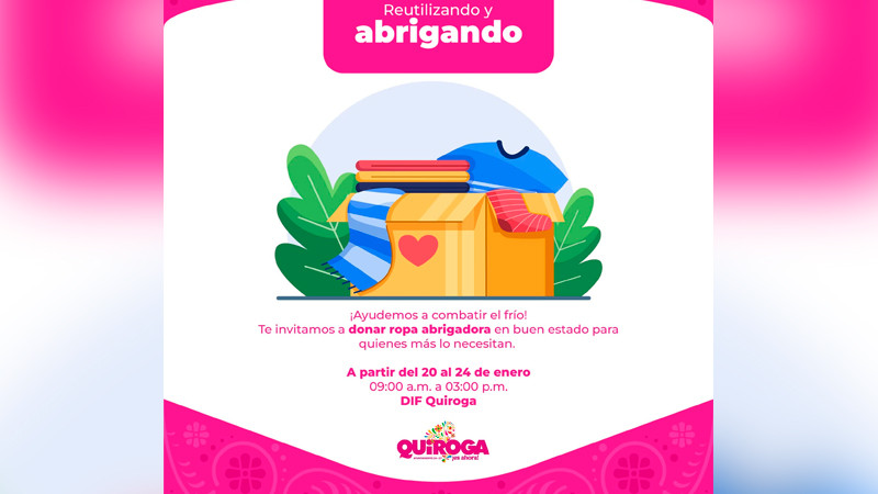 Lanza Gobierno de Quiroga campaña “Reutilizando y Abrigando” para apoyar a quienes más lo necesitan 