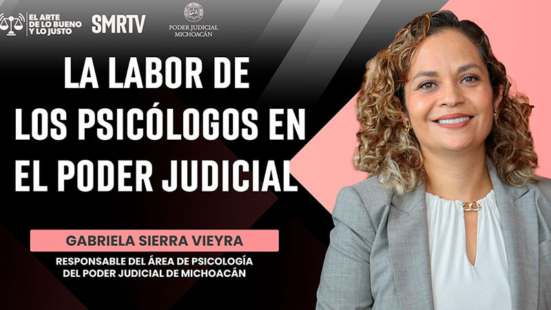 "El Arte de lo Bueno y lo Justo", el capítulo 8 explora la labor del área de Psicología en el Poder Judicial de Michoacán 