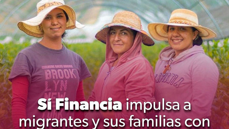 Sí Financia impulsa a migrantes y sus familias con créditos de hasta 2 millones de pesos 