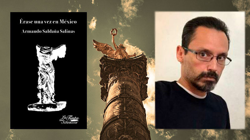 Se presentará el libro de ficción sobrenatural "Érase una vez en México" de Armando Saldaña Salinas 