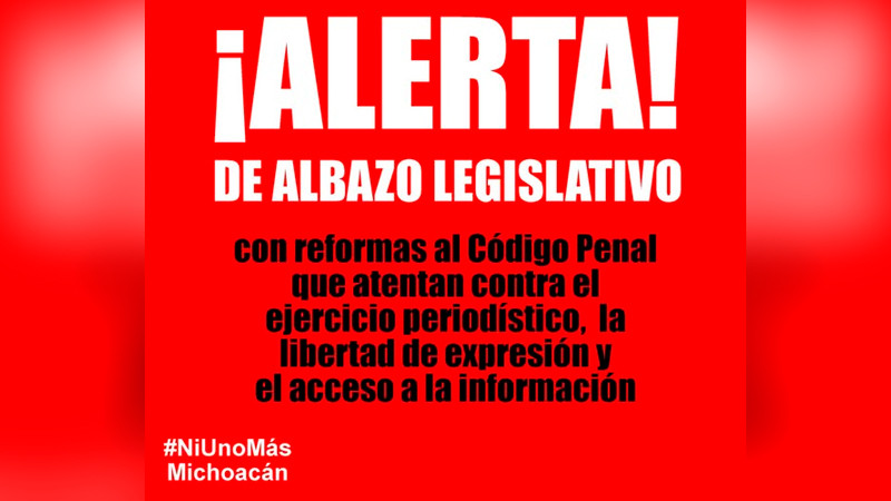 Emiten alerta por posible albazo legislativo contra ejercicio periodístico en Michoacán 