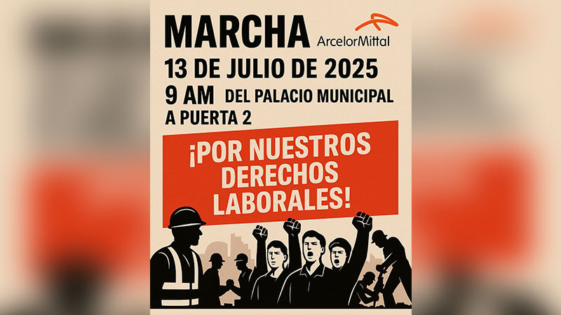 Marcharán trabajadores de confianza de ArcelorMittal por sus derechos laborales el próximo13 de julio 