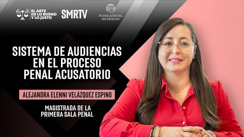 Magistrada Elenni Velázquez habla sobre el sistema de audiencias del proceso penal acusatorio y oral en El Arte de lo Bueno y lo Justo 