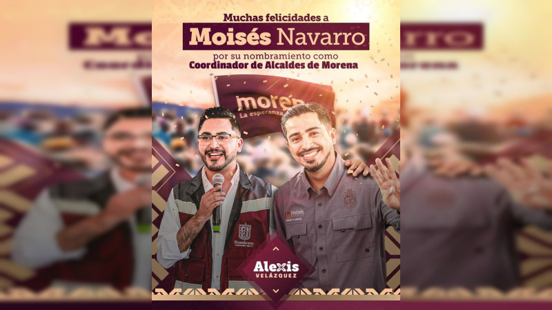 Alexis Velázquez reconoce a Moisés Navarro como nuevo coordinador de alcaldes de Morena en Michoacán 