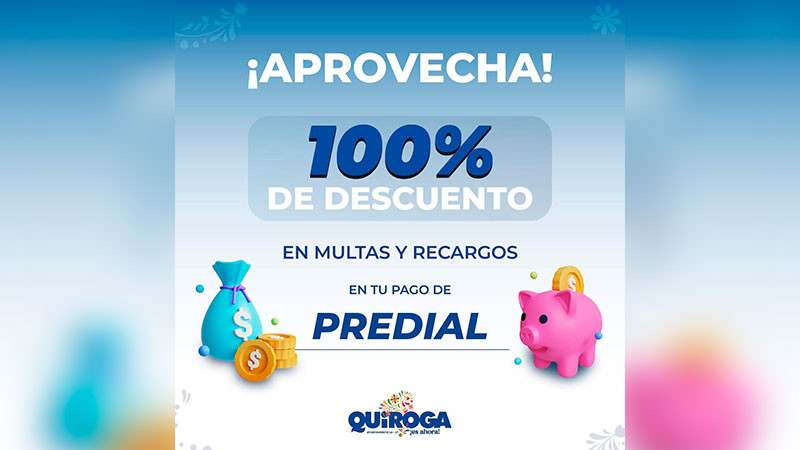 Invita Gobierno de Quiroga a la ciudadanía a aprovechar el 100% de descuento en multas y recargos del pago Predial 