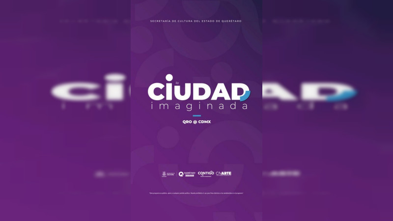 Emite SECULT Querétaro convocatoria para participar en la muestra La Ciudad Imaginada 