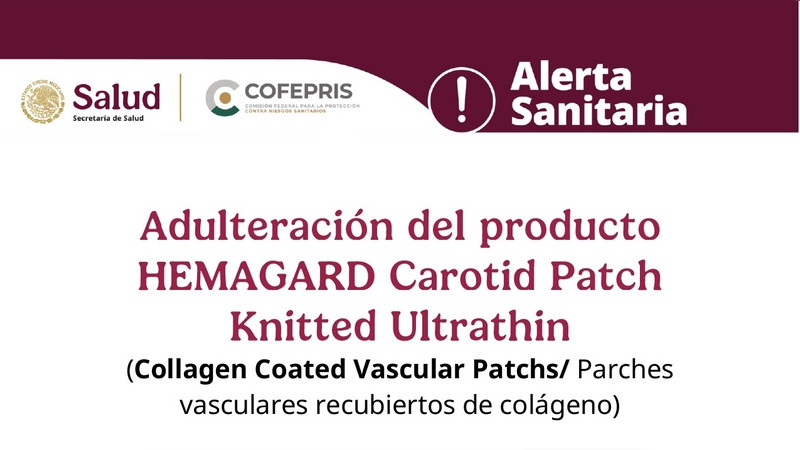 Emite COFEPRIS Alerta Sanitaria por Adulteración en la fecha de caducidad de HEMAGARD Carotid Patch Knitted Ultrathin 