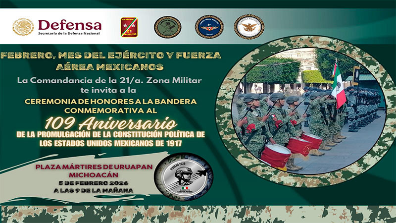 El Ejército y la Guardia Nacional te invitan a la Ceremonia de Honores a la Bandera “Conmemorativa al 109 Aniversario de la Promulgación de la Constitución Política de los Estados Unidos Mexicanos de 1917” en Uruapan 