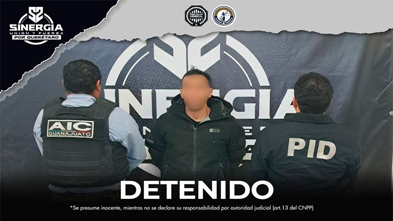 Sinergia cumple orden de aprehensión en contra de José “N”, emitida en el estado de Guanajuato 