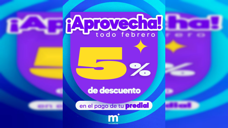 En febrero, aprovecha el 5% de descuento en el pago del predial en Morelia 