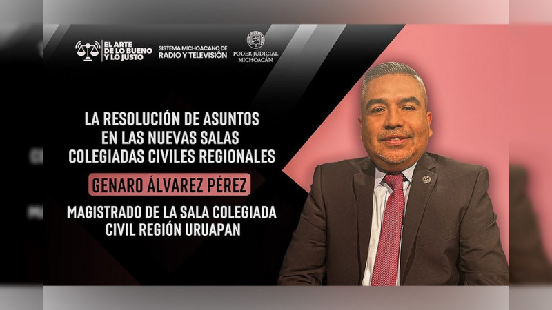 Las nuevas Salas Colegiadas Civiles Regionales agilizan el acceso a la justicia al acortar tiempos en Michoacán 