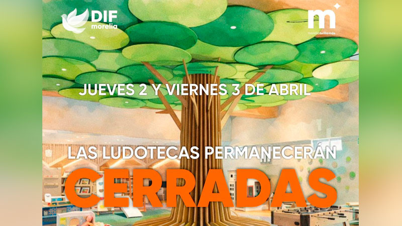 DIF Morelia invita a disfrutar ludotecas en familia durante vacaciones; cerrarán 2 y 3 de abril 