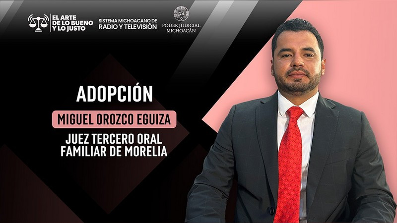 Juez Miguel Orozco Eguiza explica proceso y alcances de la adopción en El Arte de lo Bueno y lo Justo 