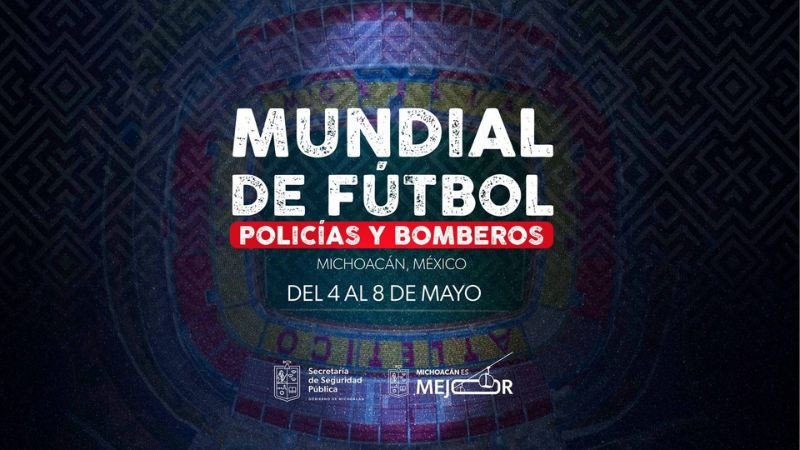 Listo el arranque del Mundial de Fútbol Policías y Bomberos en Michoacán: SSP 
