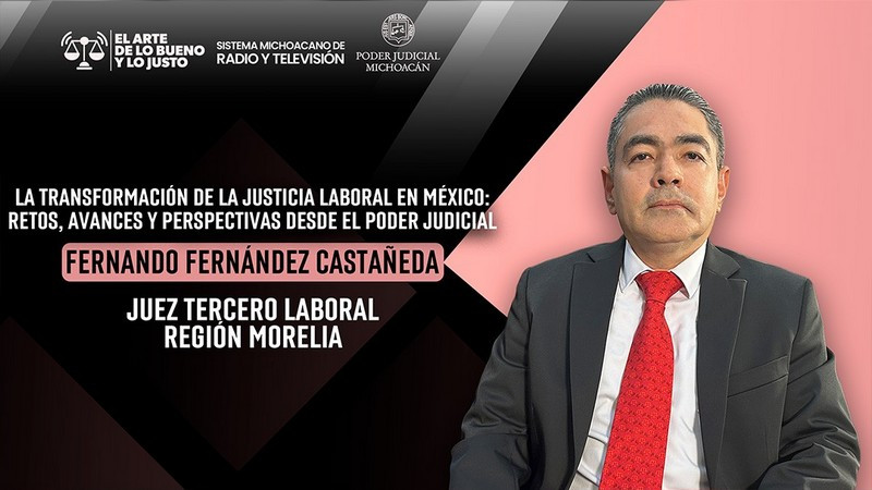 Justicia laboral en sede judicial, más ágil y transparente: juez Fernando Fernández en El Arte de lo Bueno y lo Justo 