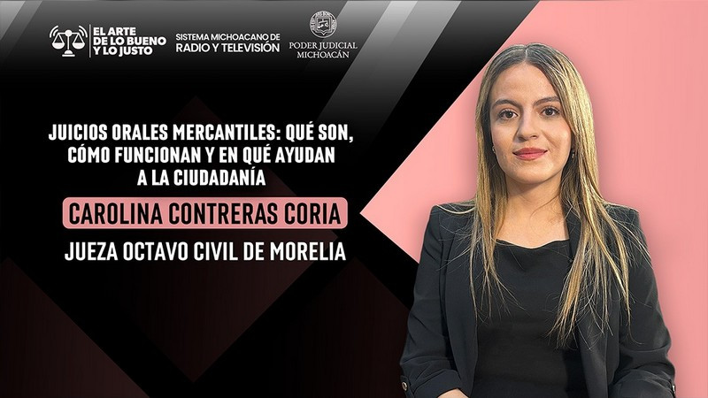 Juicios orales mercantiles acercan la justicia a la ciudadanía, explica jueza civil Carolina Contreras Coria 