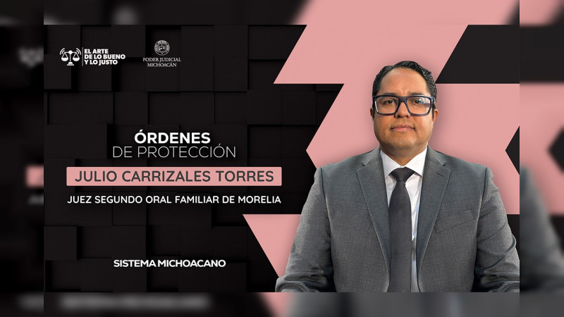 Órdenes de protección permiten prevenir y salvaguardar la integridad de las víctimas: juez Julio Carrizales Torres 
