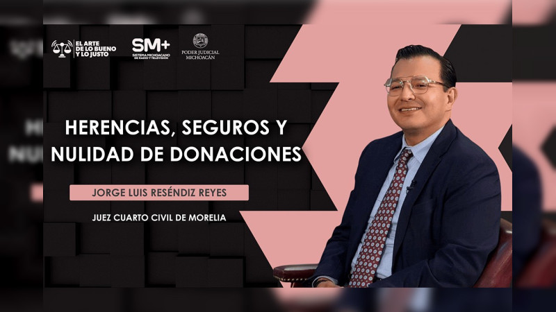 Juez Jorge Luis Reséndiz Reyes aborda en El Arte de lo Bueno y lo Justo temas sobre herencias, seguros y donaciones 