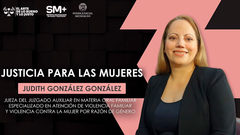 La justicia con perspectiva de género fortalece la protección de las mujeres en Michoacán: jueza Judith González 