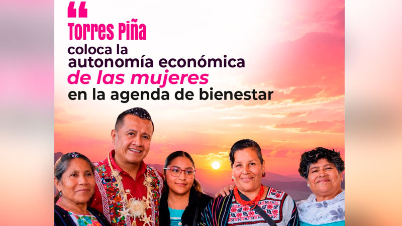 Torres Piña impulsa la autonomía económica de las mujeres como eje de desarrollo 