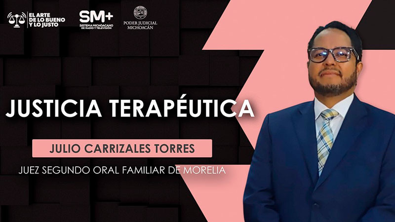 La justicia terapéutica, una vía para atender las causas de los conflictos familiares: Juez Julio Carrizales 