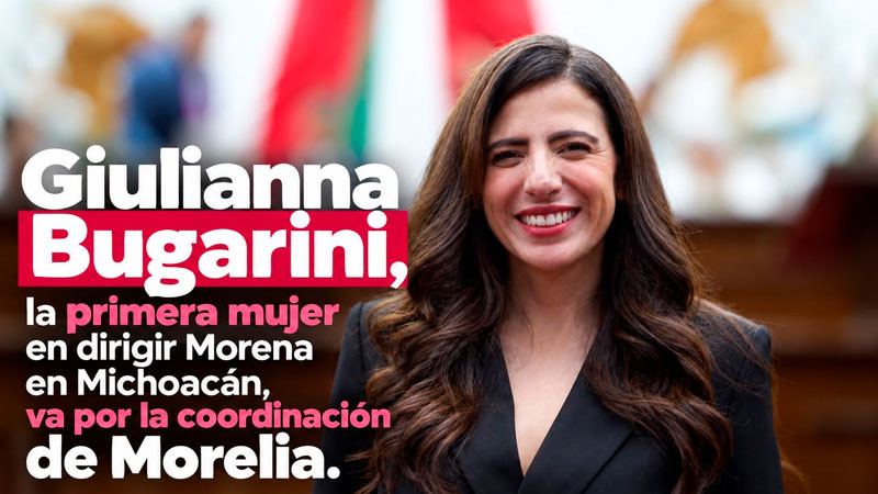 Giulianna Bugarini, la primera mujer en dirigir Morena en Michoacán, busca coordinar Morelia 