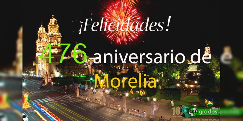 Hoy se conmemora el 476 aniversario de Morelia  