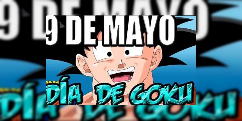 Hoy 9 de mayo es el Día de Gokú 