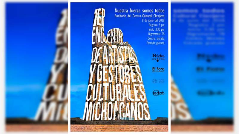 Primer Encuentro de Artistas y Gestores Culturales de Michoacán “Nuestra Fuerza Somos Todos” 