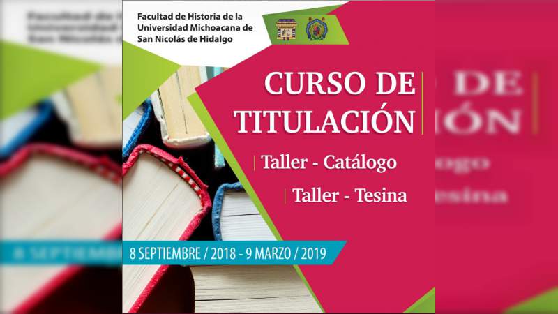UMSNH abrirá cursos de titulación para egresados de la Facultad de Historia 