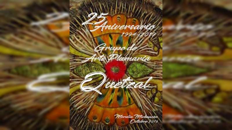 Con la exposición "Plumaria Michoacana", grupo de arte plumaria Quetzal festeja su 25 aniversario    