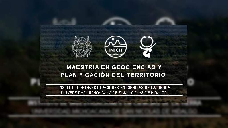 Abierta convocatoria de maestría en geociencias y planificación del territorio de la UMSNH 